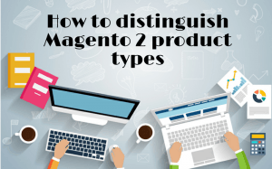 How to Distinguish Magento 2 Product Types