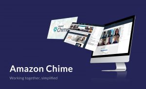 Amazon Chime - Dịch vụ Video chat - Họp Online chuyên nghiệp