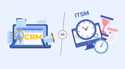 CRM vs ITSM: Primary Differences and What ITSM Experts Can Learn from CRM?
