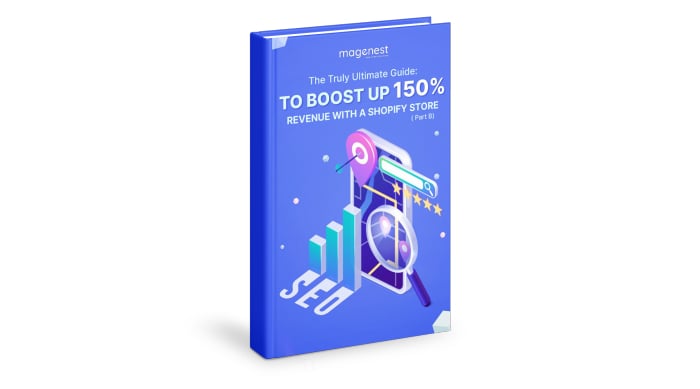(Part B) eBook: The Truly Ultimate Guide: to Boost Up 150% Revenue with a Shopify Store