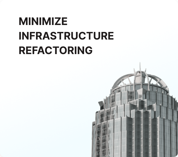 minimize infrastructure refactoring