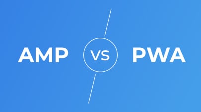 AMP vs PWA: What are the differences and how to choose the best for your website?
