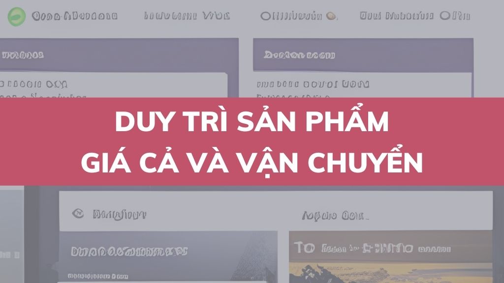 Duy trì sản phẩm, giá cả và vận chuyển