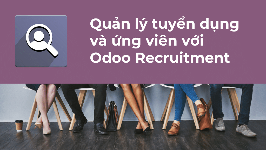 Quản lý tuyển dụng và ứng viên với Odoo Recruitment