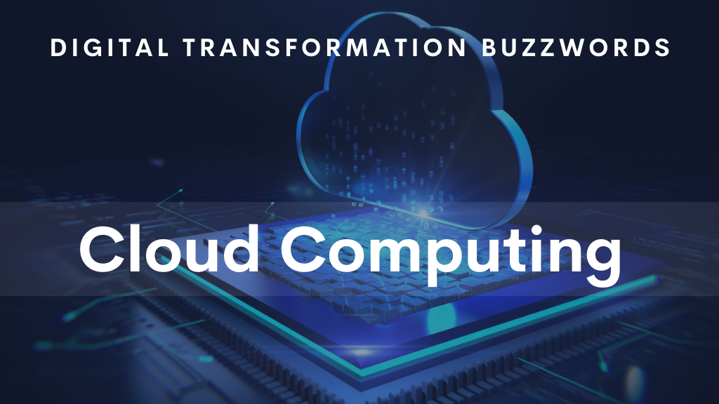 digital transformation buzzwords: Cloud Computing