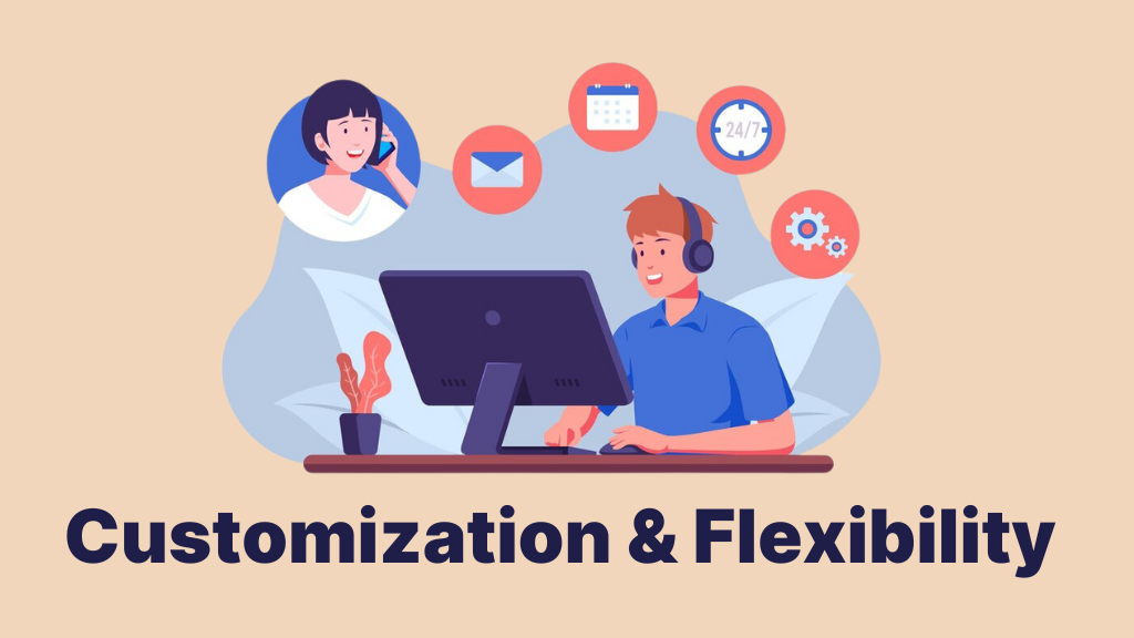 Customization and Flexibility