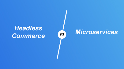 Headless Commerce vs Microservices: Compare two popular structure software systems